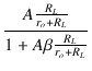 $\displaystyle {\frac{{A \frac{R_L}{r_o+R_L}}}{{1 + A\beta \frac{R_L}{r_o+R_L}}}}$