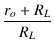 $\displaystyle {\frac{{r_o+R_L}}{{R_L}}}$