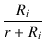 $\displaystyle {\frac{{R_i}}{{r+R_i}}}$