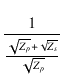 $\displaystyle {\frac{{1}}{{\frac{\sqrt{Z_p}+\sqrt{Z_s}}{\sqrt{Z_p}}}}}$