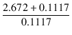 $\displaystyle {\frac{{2.672 + 0.1117}}{{0.1117}}}$