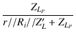 $\displaystyle {\frac{{Z_{L_P}}}{{r//R_i//Z'_L+Z_{L_P}}}}$