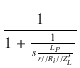 $\displaystyle {\frac{{1}}{{1 + \frac{1}{s \frac{L_P}{r//R_i//Z'_L}}}}}$