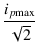 $\displaystyle {\frac{{i_{p\rm max}}}{{\sqrt{2}}}}$