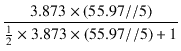 $\displaystyle {\frac{{3.873 \times (55.97 // 5)}}{{\frac{1}{2} \times 3.873 \times (55.97 // 5) + 1}}}$