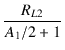 $\displaystyle {\frac{{R_{L2}}}{{A_1/2 + 1}}}$