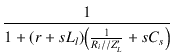 $\displaystyle {\frac{{1}}{{1 + (r + s L_l)\bigl(\frac{1}{R_i//Z_L'}+s C_s\bigr)}}}$