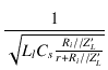 $\displaystyle {\frac{{1}}{{\sqrt{L_l C_s\frac{R_i//Z_L'}{r+R_i//Z_L'}}}}}$