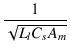 $\displaystyle {\frac{{1}}{{\sqrt{L_l C_s A_m}}}}$