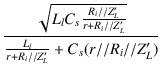 $\displaystyle {\frac{{\sqrt{L_l C_s \frac{R_i//Z_L'}{r+R_i//Z_L'}}}}{{\frac{L_l}{r+R_i//Z_L'}+C_s(r//R_i//Z_L')}}}$
