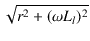 $\displaystyle \sqrt{{r^2 + (\omega L_l)^2}}$