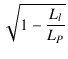 $\displaystyle \sqrt{{1 - \frac{L_l}{L_P}}}$