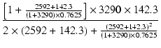 $\displaystyle {\frac{{\bigl[1+\frac{2592+142.3}{(1+3290)\times 0.7625}\bigr]\ti...
... 142.3}}{{2 \times (2592+142.3)+\frac{(2592+142.3)^2}{(1+3290)\times 0.7625}}}}$
