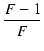 $\displaystyle {\frac{{F - 1}}{{F}}}$