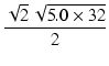 $\displaystyle {\frac{{\sqrt{2}\,\sqrt{5.0 \times 32}}}{{2}}}$