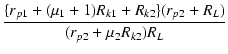 $\displaystyle {\frac{{\{r_{p1}+(\micro_1+1)R_{k1}+R_{k2}\}(r_{p2}+R_L)}}{{(r_{p2}+\micro_2 R_{k2})R_L}}}$