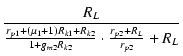 $\displaystyle {\frac{{R_L}}{{\frac{r_{p1}+(\micro_1+1)R_{k1}+R_{k2}}{1+g_{m2}R_{k2}}\cdot\frac{r_{p2}+R_L}{r_{p2}}+R_L}}}$