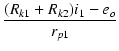 $\displaystyle {\frac{{(R_{k1}+R_{k2})i_1-e_o}}{{r_{p1}}}}$