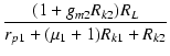 $\displaystyle {\frac{{(1+g_{m2}R_{k2})R_L}}{{r_{p1}+(\micro_1+1)R_{k1}+R_{k2}}}}$