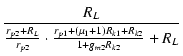 $\displaystyle {\frac{{R_L}}{{\frac{r_{p2}+R_L}{r_{p2}}\cdot\frac{r_{p1}+(\micro_1+1)R_{k1}+R_{k2}}{1+g_{m2}R_{k2}} + R_L}}}$