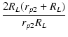 $\displaystyle {\frac{{2R_L(r_{p2}+R_L)}}{{r_{p2}R_L}}}$